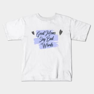 Good Moms Say Bad Words Kids T-Shirt